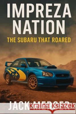 Impreza Nation: The Subaru That Roared Jack Mercer 9781923570122 Independently Published - książka