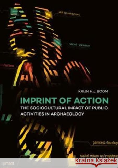 Imprint of Action: The Sociocultural Impact of Public Activities in Archaeology Boom, Krijn H. J. 9789088906992 Sidestone Press - książka