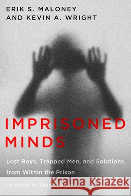 Imprisoned Minds: Lost Boys, Trapped Men, and Solutions from Within the Prison Erik Maloney Kevin A. Wright Shadd Maruna 9781978837263 Rutgers University Press - książka