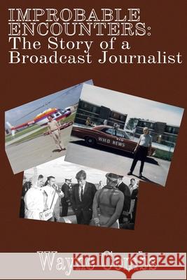 Improbable Encounters: The Story of a Broadcast Journalist Wayne Combs 9781794833036 Lulu.com - książka