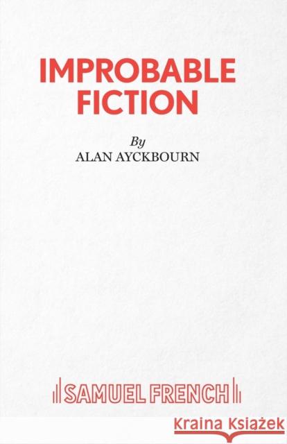 Improbable Fiction Alan Ayckbourn 9780573113222 SAMUEL FRENCH LTD - książka