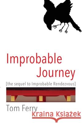 Improbable Journey: the sequel to Improbable Rendezvous Ferry, Tom 9781979286138 Createspace Independent Publishing Platform - książka