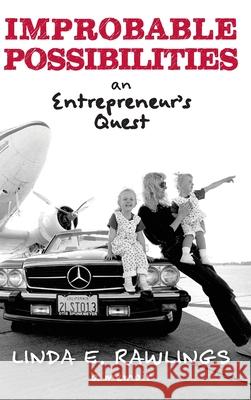 Improbable Possibilities: An Entrepreneur's Quest Linda E. Rawlings 9781966426011 Clunie House - książka