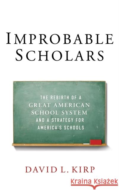 Improbable Scholars: The Rebirth of a Great American School System and a Strategy for America's Schools Kirp, David L. 9780199987498 Oxford University Press, USA - książka