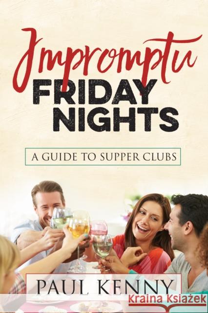 Impromptu Friday Nights: A Guide to Supper Clubs  9781683505044 Morgan James Publishing - książka