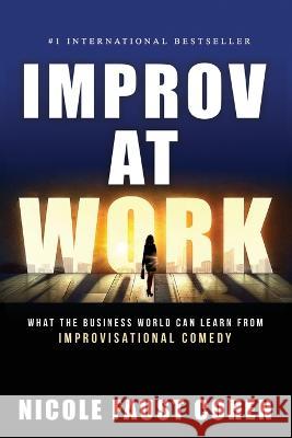 Improv at Work: What the Business World Can Learn from Improvisational Comedy Nicole Faust Cohen   9781956642971 Elite Online Publishing - książka