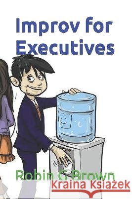 Improv for Executives Paola Grasso Robin G Brown  9798389175648 Independently Published - książka