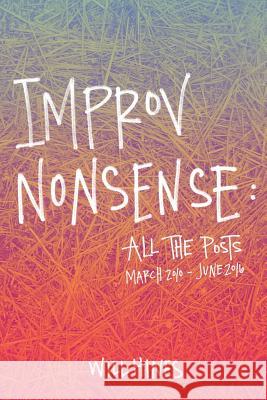 Improv Nonsense: All The Posts Hines, Will 9780982625743 Pretty Great Publishing - książka