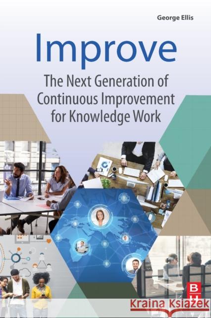 Improve: The Next Generation of Continuous Improvement for Knowledge Work Ellis, George 9780128095195 Butterworth-Heinemann - książka