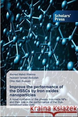 Improve the performance of the DSSCs by Iron oxides nanoparticles Ahmed Mahdi Rheima Hussein Ismael Abdullah Dhia Hadi Hussain 9786138946885 Scholars' Press - książka