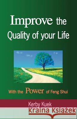 Improve the Quality of Life with the Power of Feng Shui Kerby Kuek 9781412082815 Trafford Publishing - książka