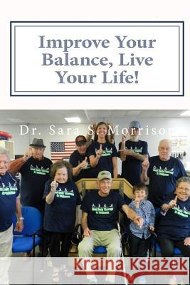 Improve Your Balance, Live Your Life!: Get back to Living... without Fear of Falling Morrison, Sara S. 9781979961141 Createspace Independent Publishing Platform - książka