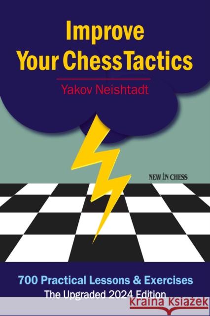 Improve Your Chess Tactics: 700 Practical Lessons & Exercises Yakov Neishtadt 9789083378855 New in Chess - książka