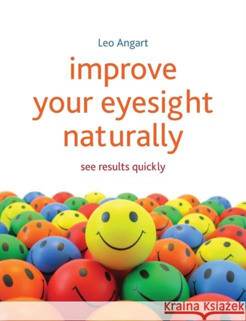 Improve Your Eyesight Naturally: See results quickly Leo Angart 9781845908010 Crown House Publishing - książka