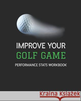 Improve Your Golf Game: Performance Stats Workbook Loera Publishin 9781072486268 Independently Published - książka