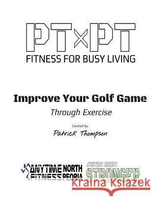 Improve Your Golf Game Through Exercise: Improve Your Game Patrick Thompson 9781517447618 Createspace - książka
