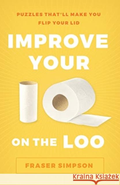 Improve Your IQ on the Loo: Puzzles That’ll Make You Flip Your Lid Fraser Simpson 9781454944744 Union Square & Co. - książka