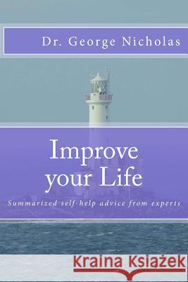 Improve your Life: Summarized self-help advice from experts Nicholas, George 9781482557886 Createspace - książka