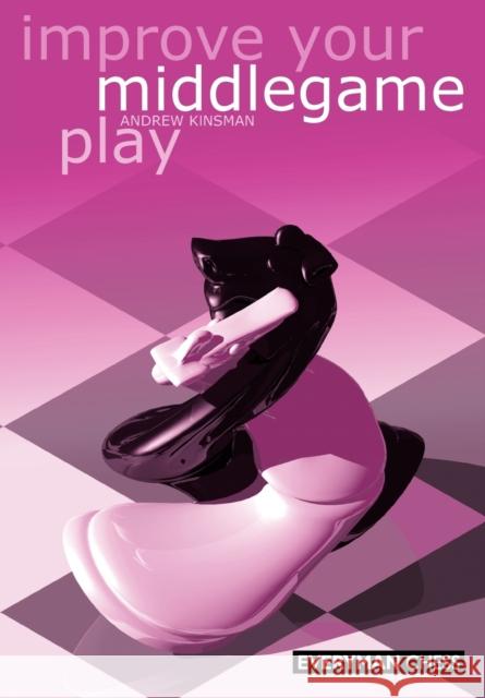 Improve Your Middlegame Play Andrew Kinsman 9781857442410 Everyman Chess - książka