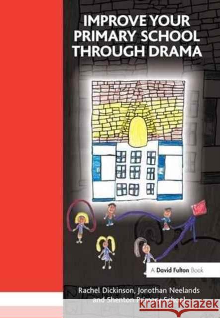 Improve Your Primary School Through Drama Rachel Dickinson Jonothan Neelands 9781138148765 David Fulton Publishers - książka