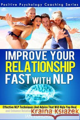 Improve Your Relationship Fast with NLP: Neuro-Linguistic Programming Techniques and Advice That Will Help You Heal Relationships With Your Partner an Tuhovsky, Ian 9781499341065 Createspace - książka