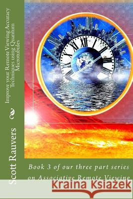 Improve your Remote Viewing Accuracy Techniques using Quantum Microtubules: Book 3 of our three part series on Associative Remote Viewing Rauvers, Scott 9781978254640 Createspace Independent Publishing Platform - książka