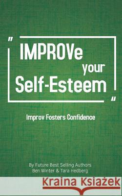 Improve Your Self-Esteem: Improv Fosters Confidence Tara Hedberg Ben Winter 9780999294437 Success Improv - książka
