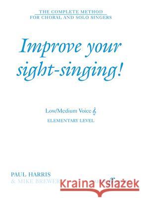 Improve Your Sight-Singing!: Elementary Low / Medium Treble Mike Brewer Paul Harris 9780571517664 Faber & Faber - książka