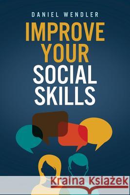 Improve Your Social Skills Daniel Wendler 9781517309329 Createspace - książka
