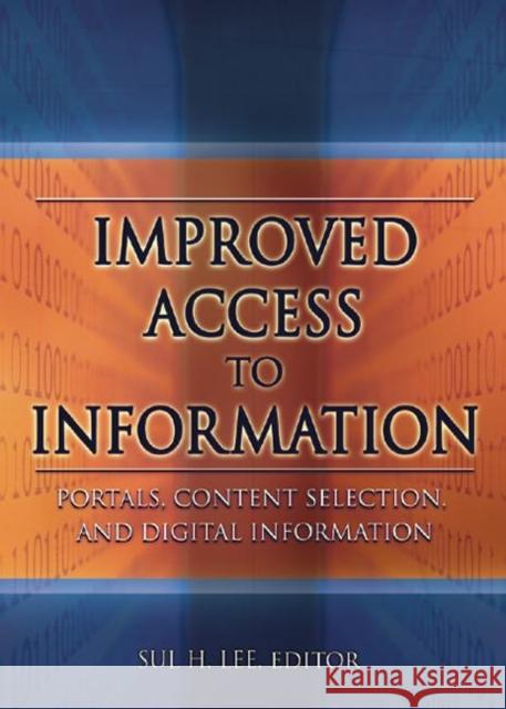 Improved Access to Information : Portals, Content Selection, and Digital Information University of Oklahoma                   Sul H. Lee 9780789024442 Haworth Information Press - książka