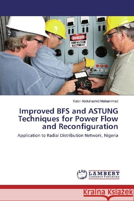Improved BFS and ASTUNG Techniques for Power Flow and Reconfiguration : Application to Radial Distribution Network, Nigeria Abdulrashid Muhammad, Kabir 9783659975714 LAP Lambert Academic Publishing - książka