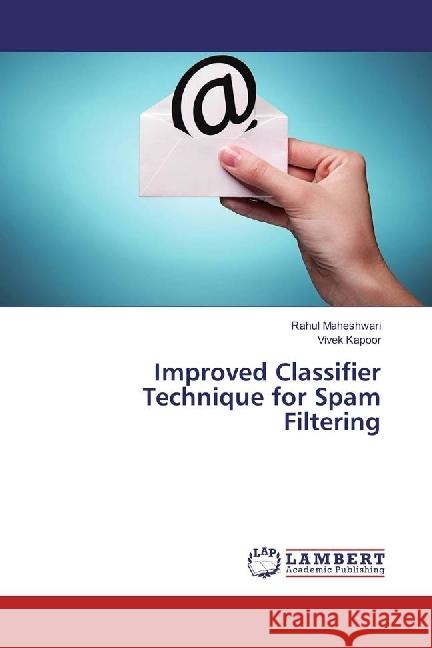 Improved Classifier Technique for Spam Filtering Maheshwari, Rahul; Kapoor, Vivek 9783330336919 LAP Lambert Academic Publishing - książka
