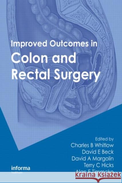 Improved Outcomes in Colon and Rectal Surgery Charles W. Whitlow David E. Beck David A. Margolin 9781420071528 Informa Healthcare - książka