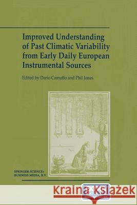 Improved Understanding of Past Climatic Variability from Early Daily European Instrumental Sources Dario Camuffo Phil D. Jones 9789401039086 Springer - książka