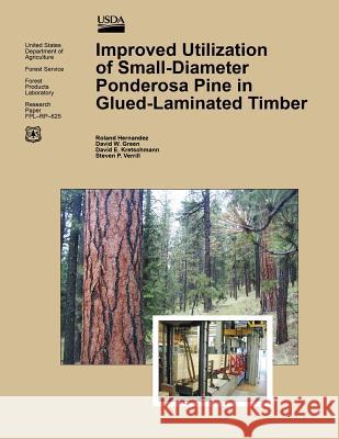 Improved Utilization of Small-Diameter Ponderosa Pine in Glulam-Laminated Timber United States Department of Agricutlure 9781508445869 Createspace - książka