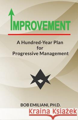 Improvement: A Hundred-Year Plan for Progressive Management Bob Emiliani 9781732019133 Cubic, LLC - książka