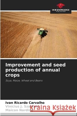 Improvement and seed production of annual crops Ivan Ricardo Carvalho Vin?cius J Maicon Nardino 9786207889020 Our Knowledge Publishing - książka
