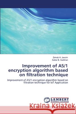 Improvement of A5/1 encryption algorithm based on filtration technique H. Jassim, Zainab 9786139816859 LAP Lambert Academic Publishing - książka