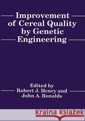 Improvement of Cereal Quality by Genetic Engineering R. Henry J. a. Ronalds R. Henglishry 9781461360377 Springer - książka