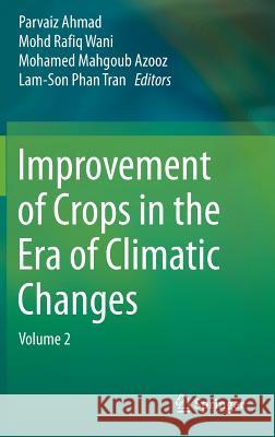 Improvement of Crops in the Era of Climatic Changes: Volume 2 Ahmad, Parvaiz 9781461488231 Springer - książka