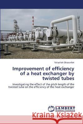 Improvement of efficiency of a heat exchanger by twisted tubes Valiyollah Ghazanfari 9786206142003 LAP Lambert Academic Publishing - książka