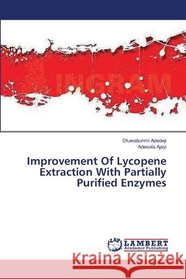 Improvement Of Lycopene Extraction With Partially Purified Enzymes Adedeji, Oluwabunmi 9783659391972 LAP Lambert Academic Publishing - książka