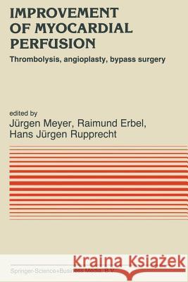 Improvement of Myocardial Perfusion: Thrombolysis, Angioplasty, Bypass Surgery Meyer, J. 9789401087292 Springer - książka