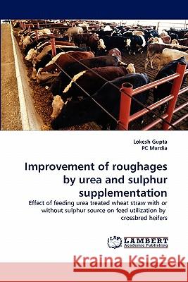 Improvement of roughages by urea and sulphur supplementation Lokesh Gupta, Pc Murdia 9783844328295 LAP Lambert Academic Publishing - książka