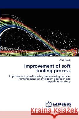 Improvement of Soft Tooling Process Arup Nandi 9783848499380 LAP Lambert Academic Publishing - książka