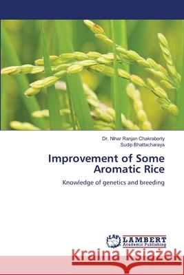 Improvement of Some Aromatic Rice Nihar Ranjan Chakraborty Sudip Bhattacharaya 9786207464906 LAP Lambert Academic Publishing - książka