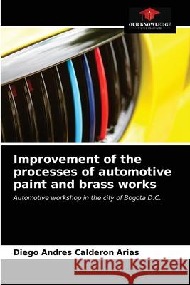 Improvement of the processes of automotive paint and brass works Diego Andres Caldero 9786203343823 Our Knowledge Publishing - książka