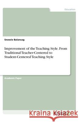 Improvement of the Teaching Style. From Traditional Teacher-Centered to Student-Centered Teaching Style Snowie Balansag 9783346012784 Grin Verlag - książka