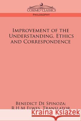 Improvement of the Understanding, Ethics and Correspondence Benedict de Spinoza 9781596053373 Cosimo Classics - książka