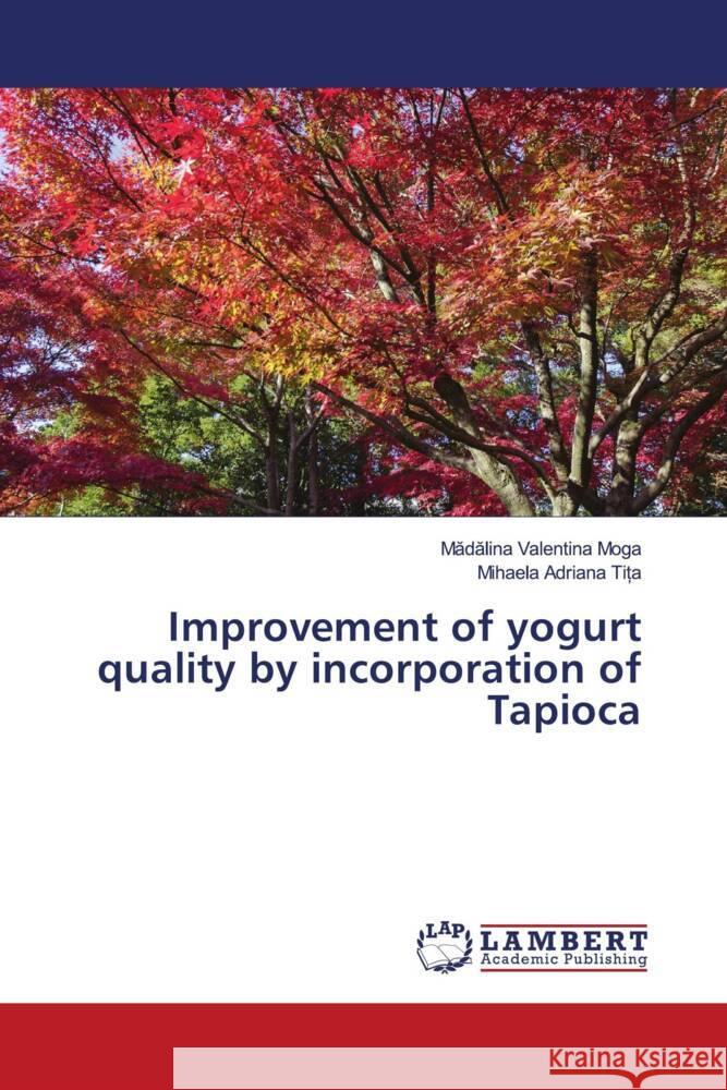 Improvement of yogurt quality by incorporation of Tapioca Moga, Madalina Valentina, Tița, Mihaela Adriana 9786203194111 LAP Lambert Academic Publishing - książka